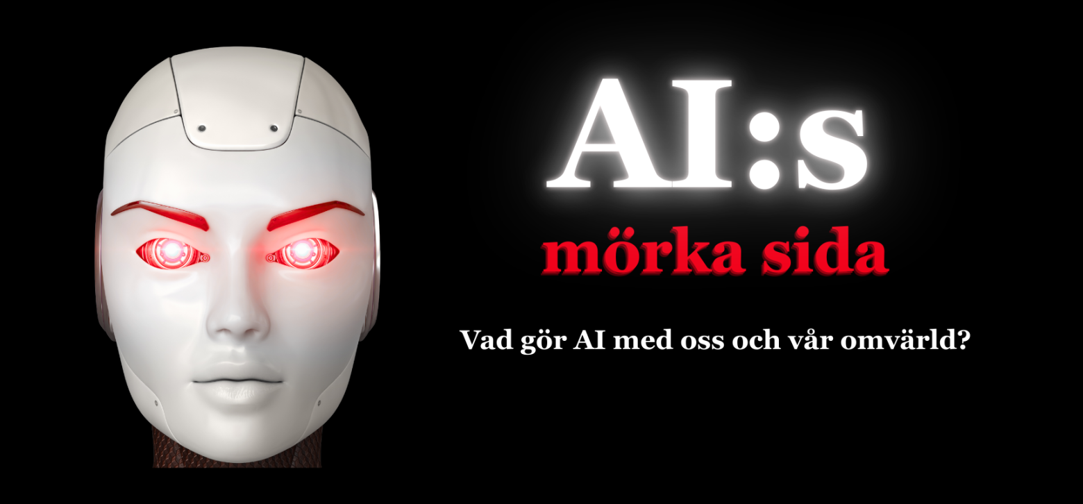 AI:s mörka sida, vad gör AI med oss och vår omvärld? Bild som visar evenemangets titel: AI:s mörka sida, vad gör AI med oss och vår omvärld?